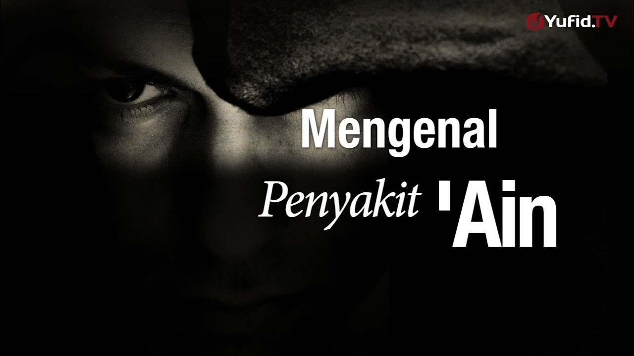 Mengenal Penyakit Ain, Pencegahannya dan Pengobatannya