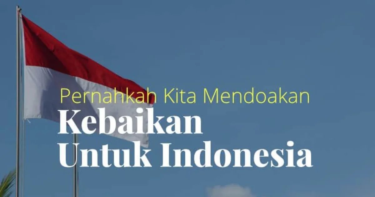 Pernahkah Kita Mendoakan Kebaikan untuk Indonesia?