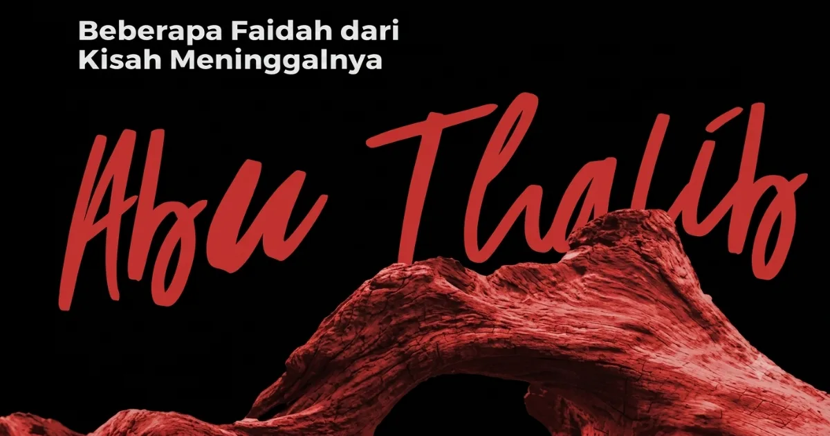 Beberapa Faidah dari Kisah Meninggalnya Abu Thalib