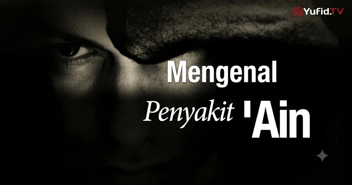 Mengenal Penyakit Ain, Pencegahannya dan Pengobatannya