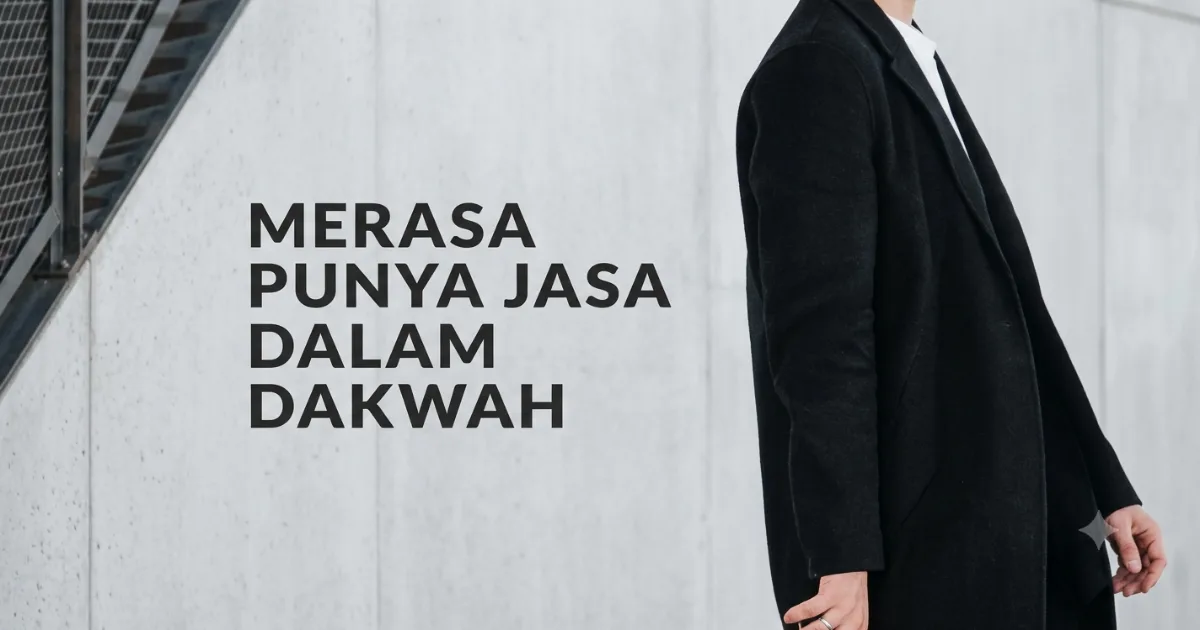 Penyakit Berbahaya: Merasa Punya Jasa dalam Dakwah